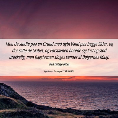 Picture 06 - Apostlenes Gerninger 27:41 DA1871 - Men de stødte paa en Grund med dybt Vand paa - Bible Verse Picture