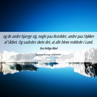 Picture 06 - Apostlenes Gerninger 27:44 DA1871 - og de andre bjærge sig, nogle paa Brædder, - Bible Verse Picture