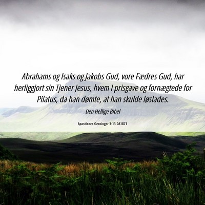 Picture 06 - Apostlenes Gerninger 3:13 DA1871 - Abrahams og Isaks og Jakobs Gud, vore Fædres - Bible Verse Picture