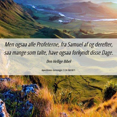 Picture 06 - Apostlenes Gerninger 3:24 DA1871 - Men ogsaa alle Profeterne, fra Samuel af og - Bible Verse Picture