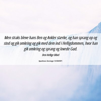 Picture 06 - Apostlenes Gerninger 3:8 DA1871 - Men straks bleve hans Ben og Ankler stærke, og - Bible Verse Picture