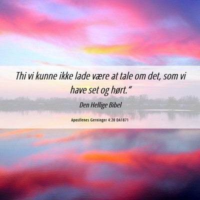 Picture 06 - Apostlenes Gerninger 4:20 DA1871 - Thi vi kunne ikke lade være at tale om det, som - Bible Verse Picture