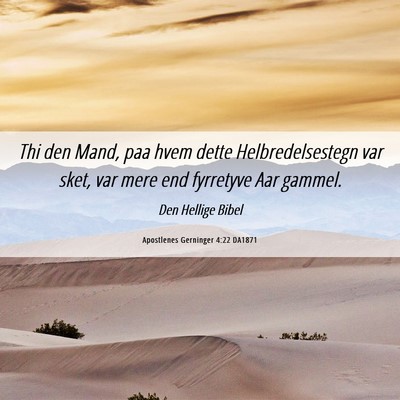 Picture 06 - Apostlenes Gerninger 4:22 DA1871 - Thi den Mand, paa hvem dette Helbredelsestegn var - Bible Verse Picture