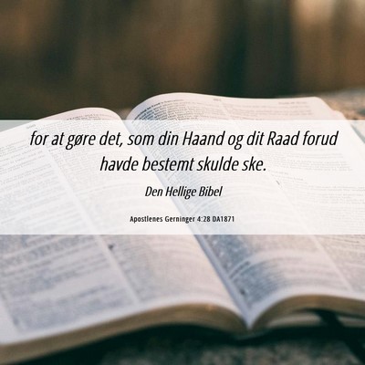 Picture 06 - Apostlenes Gerninger 4:28 DA1871 - for at gøre det, som din Haand og dit Raad forud - Bible Verse Picture