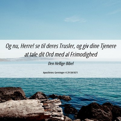 Picture 06 - Apostlenes Gerninger 4:29 DA1871 - Og nu, Herre! se til deres Trusler, og giv dine - Bible Verse Picture