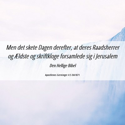 Picture 06 - Apostlenes Gerninger 4:5 DA1871 - Men det skete Dagen derefter, at deres - Bible Verse Picture
