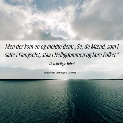 Picture 06 - Apostlenes Gerninger 5:25 DA1871 - Men der kom en og meldte dem: „Se, de Mænd, - Bible Verse Picture