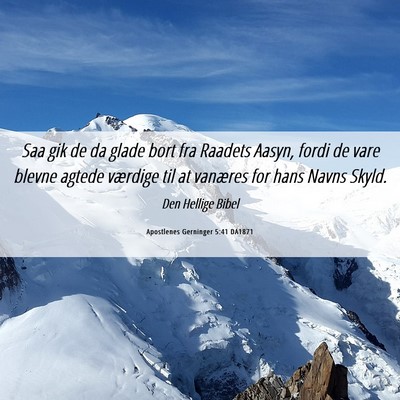 Picture 06 - Apostlenes Gerninger 5:41 DA1871 - Saa gik de da glade bort fra Raadets Aasyn, fordi - Bible Verse Picture