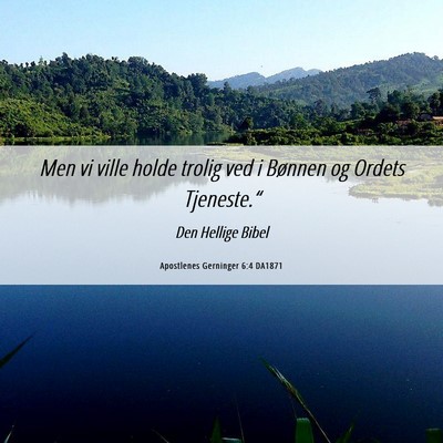 Picture 06 - Apostlenes Gerninger 6:4 DA1871 - Men vi ville holde trolig ved i Bønnen og Ordets - Bible Verse Picture