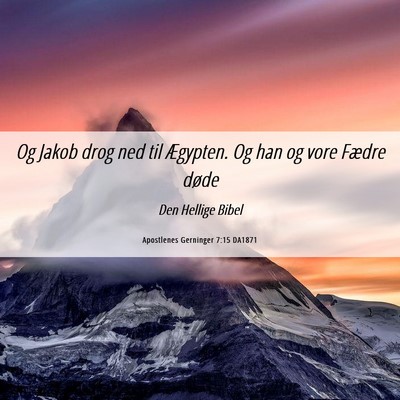 Picture 06 - Apostlenes Gerninger 7:15 DA1871 - Og Jakob drog ned til Ægypten. Og han og vore - Bible Verse Picture