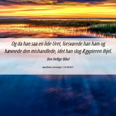 Picture 06 - Apostlenes Gerninger 7:24 DA1871 - Og da han saa en lide Uret, forsvarede han ham og - Bible Verse Picture