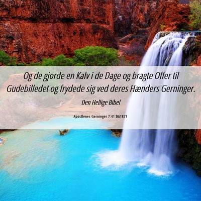 Picture 06 - Apostlenes Gerninger 7:41 DA1871 - Og de gjorde en Kalv i de Dage og bragte Offer - Bible Verse Picture