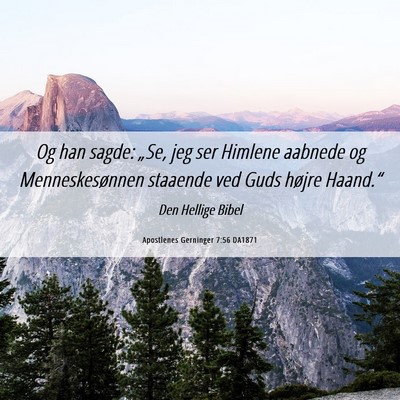 Picture 06 - Apostlenes Gerninger 7:56 DA1871 - Og han sagde: „Se, jeg ser Himlene aabnede og - Bible Verse Picture