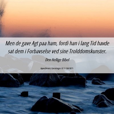 Picture 06 - Apostlenes Gerninger 8:11 DA1871 - Men de gave Agt paa ham, fordi han i lang Tid - Bible Verse Picture