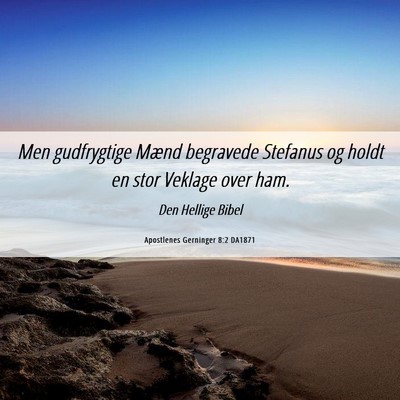 Picture 06 - Apostlenes Gerninger 8:2 DA1871 - Men gudfrygtige Mænd begravede Stefanus og holdt - Bible Verse Picture