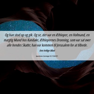 Picture 06 - Apostlenes Gerninger 8:27 DA1871 - Og han stod op og gik. Og se, der var en - Bible Verse Picture