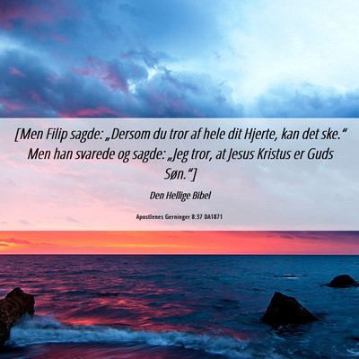 Picture 06 - Apostlenes Gerninger 8:37 DA1871 - [Men Filip sagde: „Dersom du tror af hele dit - Bible Verse Picture