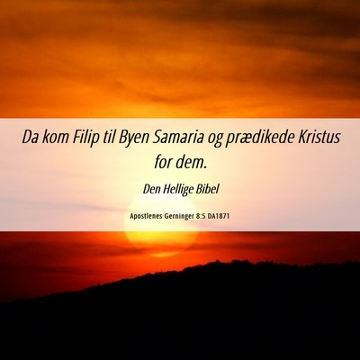 Picture 06 - Apostlenes Gerninger 8:5 DA1871 - Da kom Filip til Byen Samaria og prædikede - Bible Verse Picture