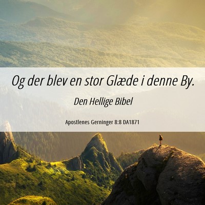 Picture 06 - Apostlenes Gerninger 8:8 DA1871 - Og der blev en stor Glæde i denne - Bible Verse Picture