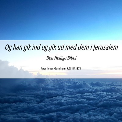Picture 06 - Apostlenes Gerninger 9:28 DA1871 - Og han gik ind og gik ud med dem i - Bible Verse Picture
