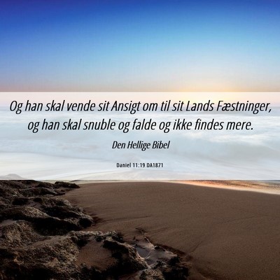 Picture 06 - Daniel 11:19 DA1871 - Og han skal vende sit Ansigt om til sit Lands - Bible Verse Picture