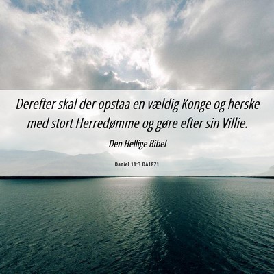 Picture 06 - Daniel 11:3 DA1871 - Derefter skal der opstaa en vældig Konge og - Bible Verse Picture