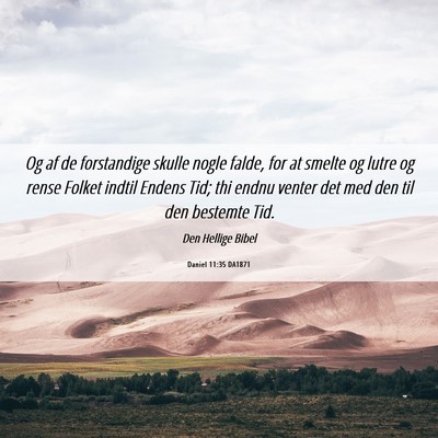 Picture 06 - Daniel 11:35 DA1871 - Og af de forstandige skulle nogle falde, for at - Bible Verse Picture