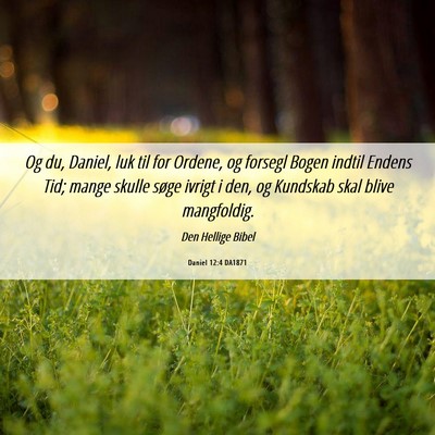Picture 06 - Daniel 12:4 DA1871 - Og du, Daniel, luk til for Ordene, og forsegl - Bible Verse Picture