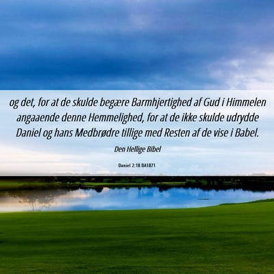 Picture 06 - Daniel 2:18 DA1871 - og det, for at de skulde begære Barmhjertighed - Bible Verse Picture