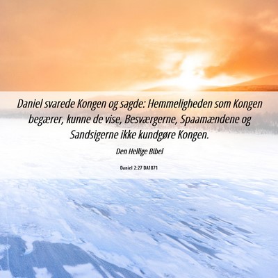Picture 06 - Daniel 2:27 DA1871 - Daniel svarede Kongen og sagde: Hemmeligheden som - Bible Verse Picture