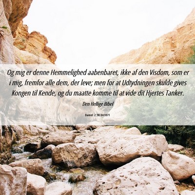 Picture 06 - Daniel 2:30 DA1871 - Og mig er denne Hemmelighed aabenbaret, ikke af - Bible Verse Picture