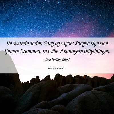 Picture 06 - Daniel 2:7 DA1871 - De svarede anden Gang og sagde: Kongen sige sine - Bible Verse Picture