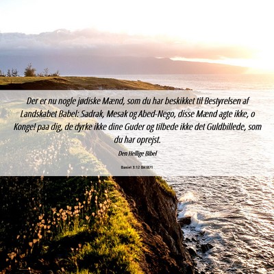 Picture 06 - Daniel 3:12 DA1871 - Der er nu nogle jødiske Mænd, som du har - Bible Verse Picture