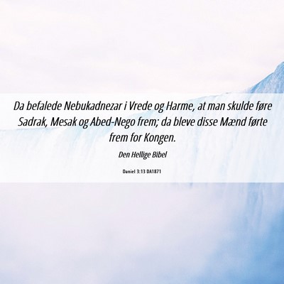 Picture 06 - Daniel 3:13 DA1871 - Da befalede Nebukadnezar i Vrede og Harme, at man - Bible Verse Picture