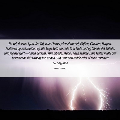 Picture 06 - Daniel 3:15 DA1871 - Nu vel, dersom I paa den Tid, naar I høre Lyden - Bible Verse Picture