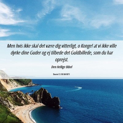 Picture 06 - Daniel 3:18 DA1871 - Men hvis ikke skal det være dig vitterligt, o - Bible Verse Picture