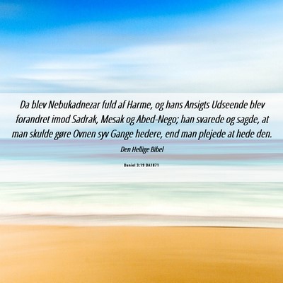 Picture 06 - Daniel 3:19 DA1871 - Da blev Nebukadnezar fuld af Harme, og hans - Bible Verse Picture