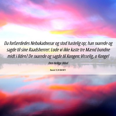 Picture 06 - Daniel 3:24 DA1871 - Da forfærdedes Nebukadnezar og stod hastelig op; - Bible Verse Picture