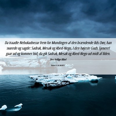 Picture 06 - Daniel 3:26 DA1871 - Da traadte Nebukadnezar frem for Mundingen af den - Bible Verse Picture