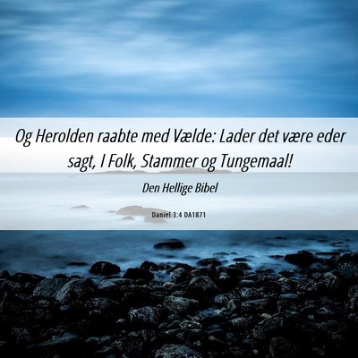 Picture 06 - Daniel 3:4 DA1871 - Og Herolden raabte med Vælde: Lader det være - Bible Verse Picture