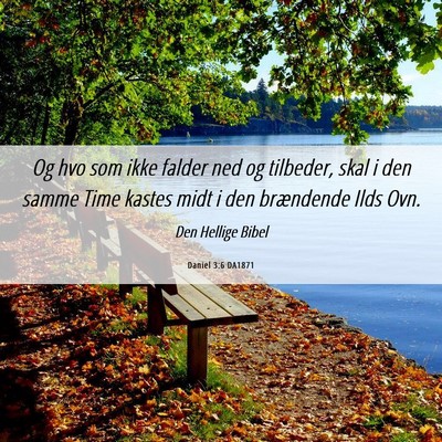 Picture 06 - Daniel 3:6 DA1871 - Og hvo som ikke falder ned og tilbeder, skal i - Bible Verse Picture