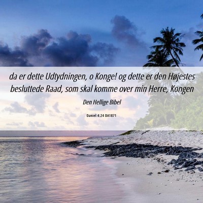 Picture 06 - Daniel 4:24 DA1871 - da er dette Udtydningen, o Konge! og dette er den - Bible Verse Picture