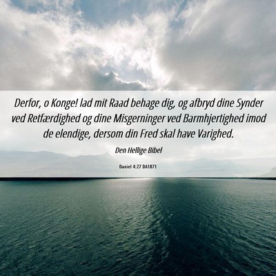 Picture 06 - Daniel 4:27 DA1871 - Derfor, o Konge! lad mit Raad behage dig, og - Bible Verse Picture