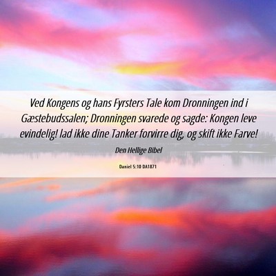 Picture 06 - Daniel 5:10 DA1871 - Ved Kongens og hans Fyrsters Tale kom Dronningen - Bible Verse Picture