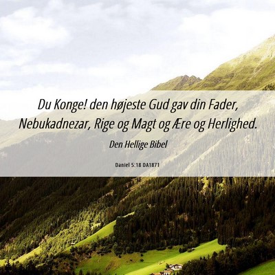 Picture 06 - Daniel 5:18 DA1871 - Du Konge! den højeste Gud gav din Fader, - Bible Verse Picture