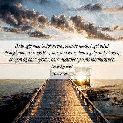 Picture 06 - Daniel 5:3 DA1871 - Da bragte man Guldkarrene, som de havde taget ud - Bible Verse Picture