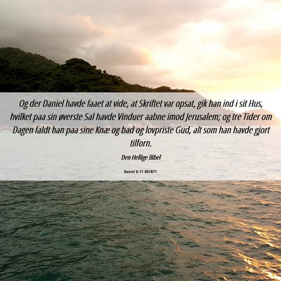 Picture 06 - Daniel 6:11 DA1871 - Og der Daniel havde faaet at vide, at Skriftet - Bible Verse Picture