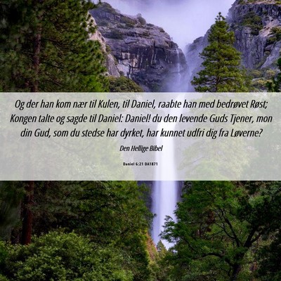 Picture 06 - Daniel 6:21 DA1871 - Og der han kom nær til Kulen, til Daniel, raabte - Bible Verse Picture