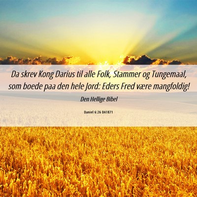 Picture 06 - Daniel 6:26 DA1871 - Da skrev Kong Darius til alle Folk, Stammer og - Bible Verse Picture