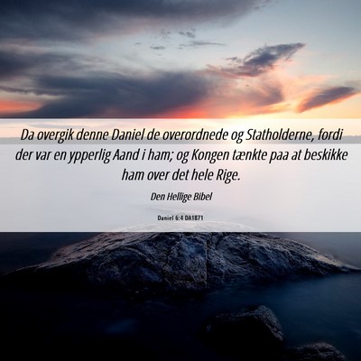 Picture 06 - Daniel 6:4 DA1871 - Da overgik denne Daniel de overordnede og - Bible Verse Picture